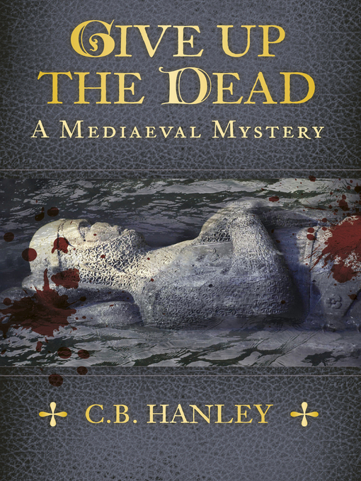Title details for Give Up the Dead by C.B. Hanley - Available